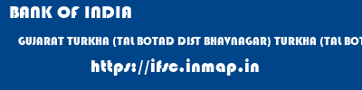 BANK OF INDIA  GUJARAT TURKHA (TAL BOTAD DIST BHAVNAGAR) TURKHA (TAL BOTAD DIST BHAVNAGAR)   ifsc code